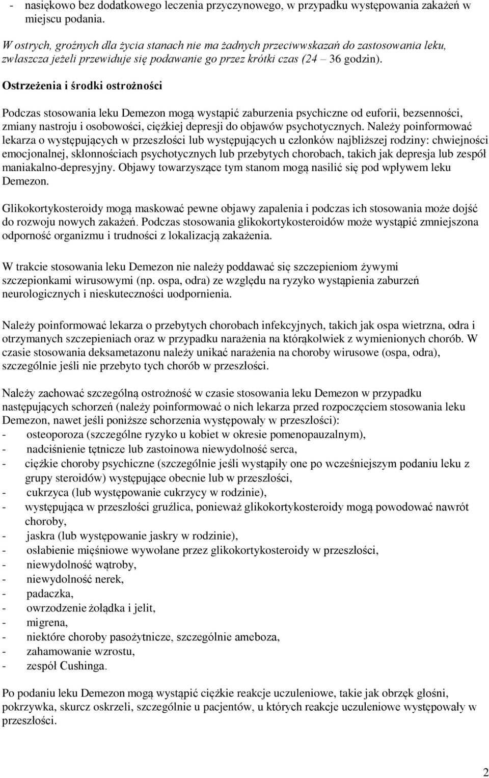 Ostrzeżenia i środki ostrożności Podczas stosowania leku Demezon mogą wystąpić zaburzenia psychiczne od euforii, bezsenności, zmiany nastroju i osobowości, ciężkiej depresji do objawów psychotycznych.