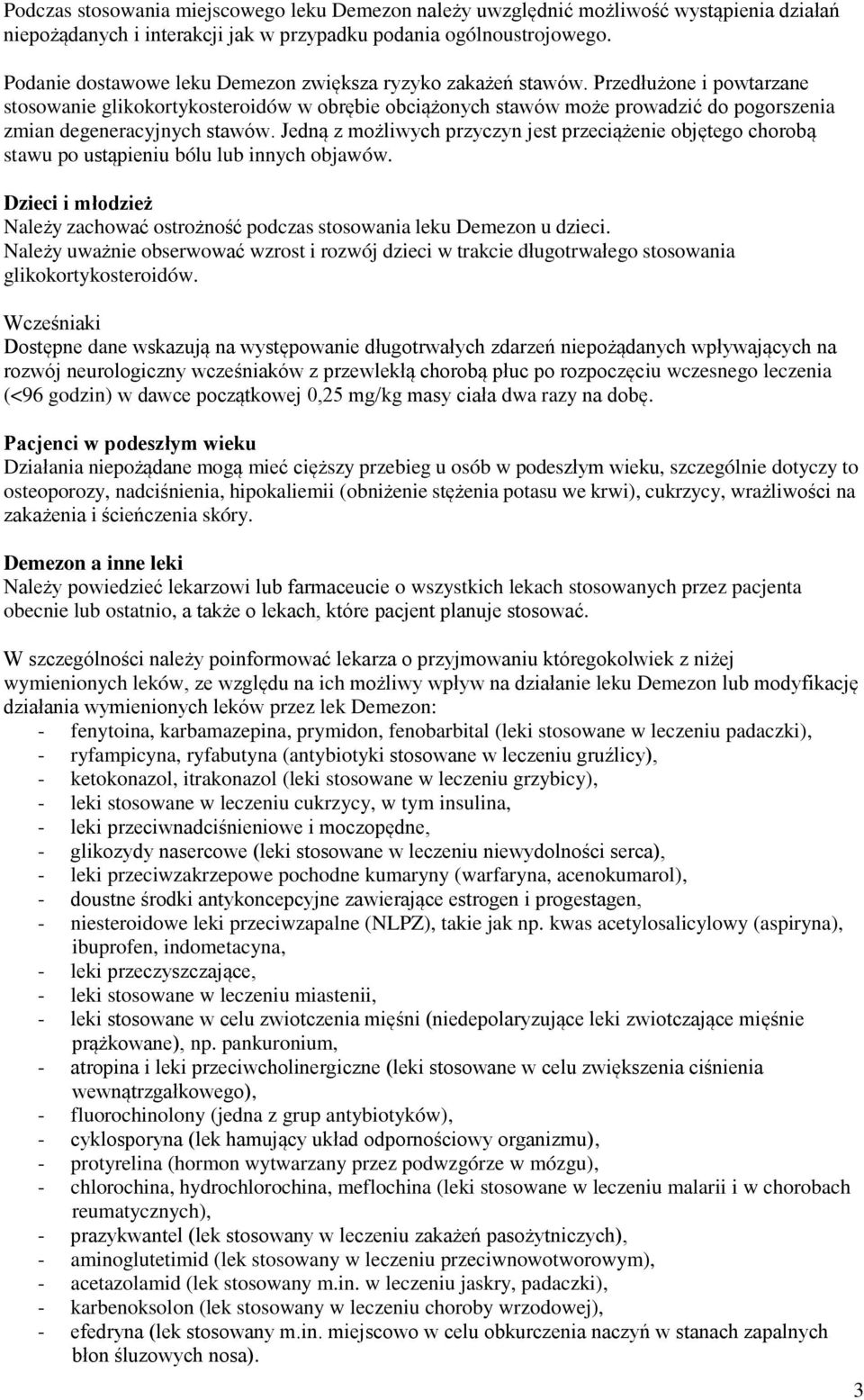 Przedłużone i powtarzane stosowanie glikokortykosteroidów w obrębie obciążonych stawów może prowadzić do pogorszenia zmian degeneracyjnych stawów.