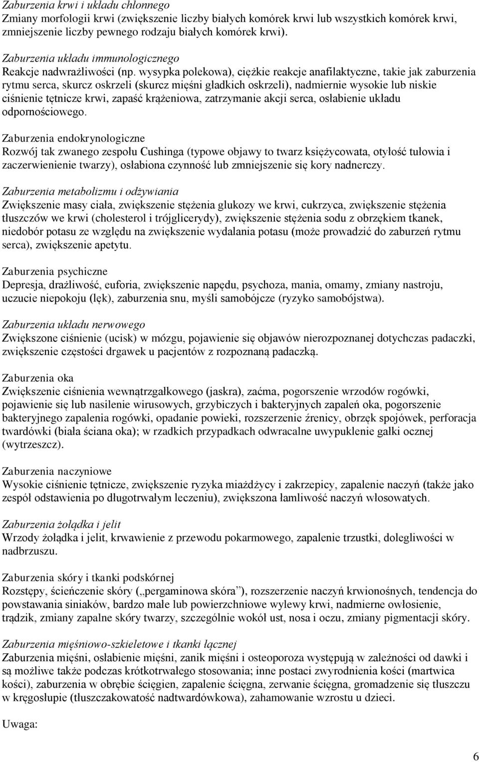 wysypka polekowa), ciężkie reakcje anafilaktyczne, takie jak zaburzenia rytmu serca, skurcz oskrzeli (skurcz mięśni gładkich oskrzeli), nadmiernie wysokie lub niskie ciśnienie tętnicze krwi, zapaść
