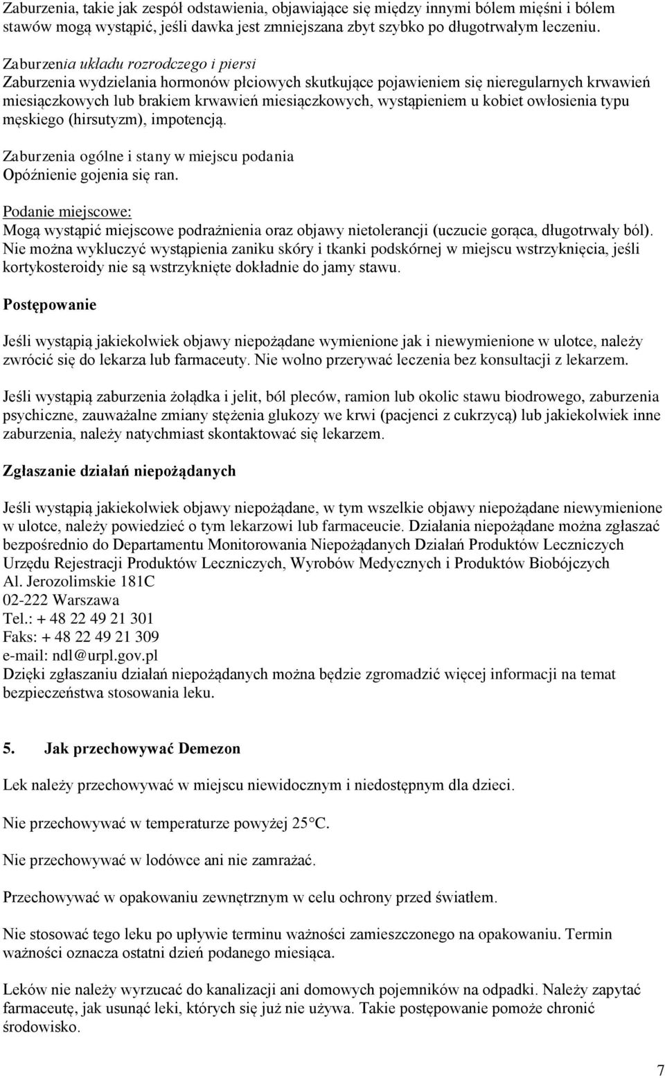 kobiet owłosienia typu męskiego (hirsutyzm), impotencją. Zaburzenia ogólne i stany w miejscu podania Opóźnienie gojenia się ran.