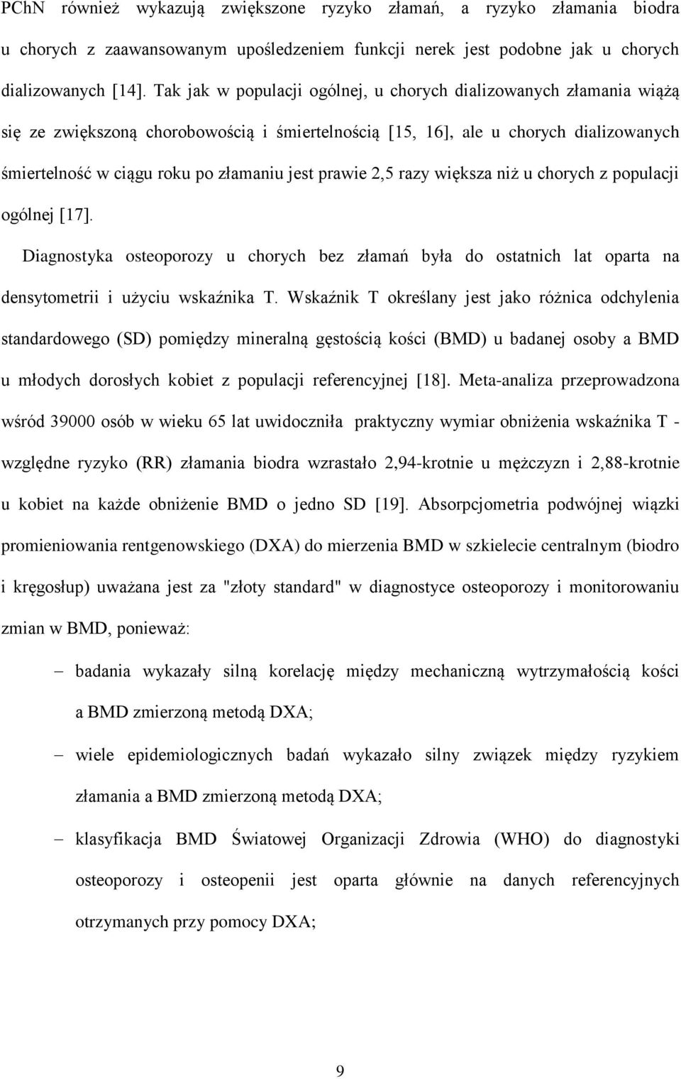 prawie 2,5 razy większa niż u chorych z populacji ogólnej [17]. Diagnostyka osteoporozy u chorych bez złamań była do ostatnich lat oparta na densytometrii i użyciu wskaźnika T.