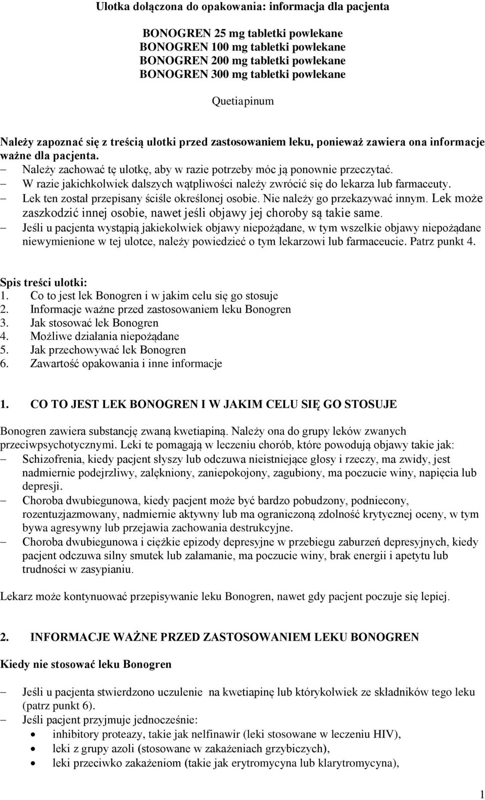 Należy zachować tę ulotkę, aby w razie potrzeby móc ją ponownie przeczytać. W razie jakichkolwiek dalszych wątpliwości należy zwrócić się do lekarza lub farmaceuty.