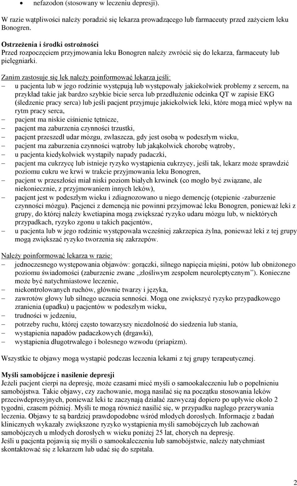 Zanim zastosuje się lek należy poinformować lekarza jeśli: u pacjenta lub w jego rodzinie występują lub występowały jakiekolwiek problemy z sercem, na przykład takie jak bardzo szybkie bicie serca