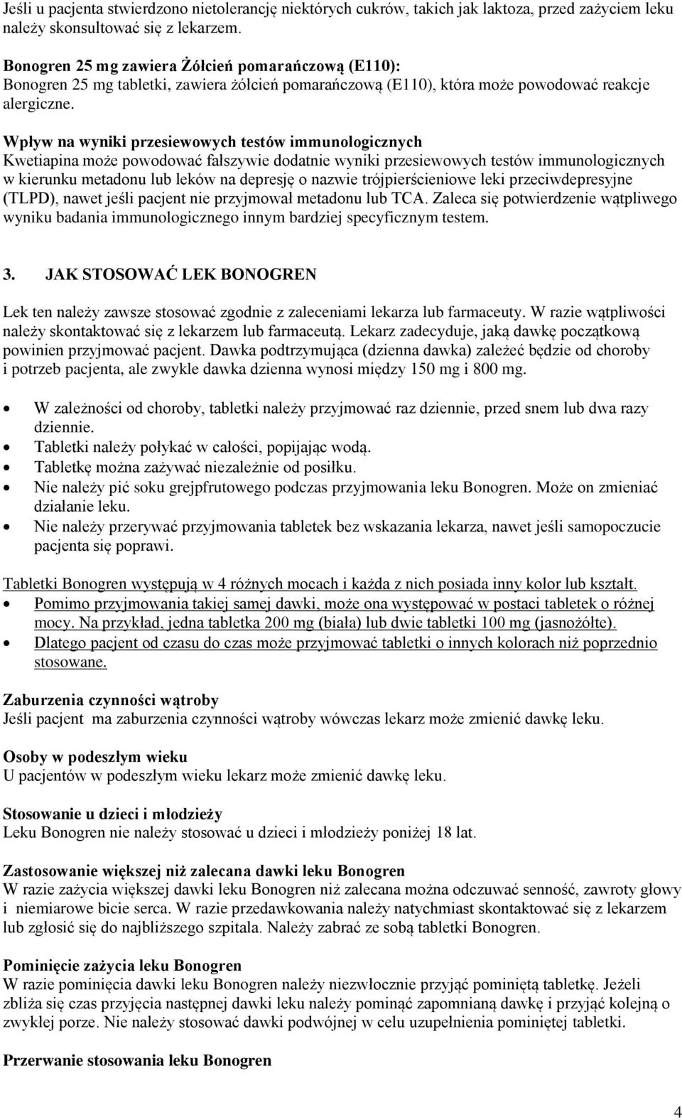 Wpływ na wyniki przesiewowych testów immunologicznych Kwetiapina może powodować fałszywie dodatnie wyniki przesiewowych testów immunologicznych w kierunku metadonu lub leków na depresję o nazwie