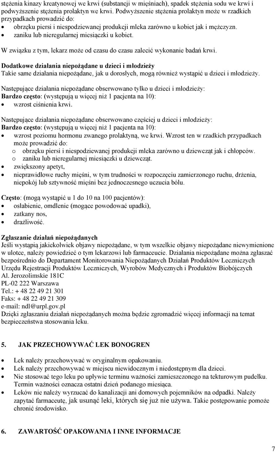 zaniku lub nieregularnej miesiączki u kobiet. W związku z tym, lekarz może od czasu do czasu zalecić wykonanie badań krwi.
