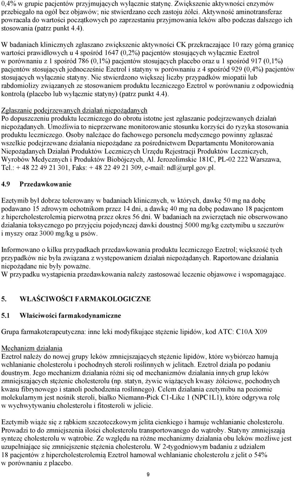 W badaniach klinicznych zgłaszano zwiększenie aktywności CK przekraczające 10 razy górną granicę wartości prawidłowych u 4 spośród 1647 (0,2%) pacjentów stosujących wyłącznie Ezetrol w porównaniu z 1