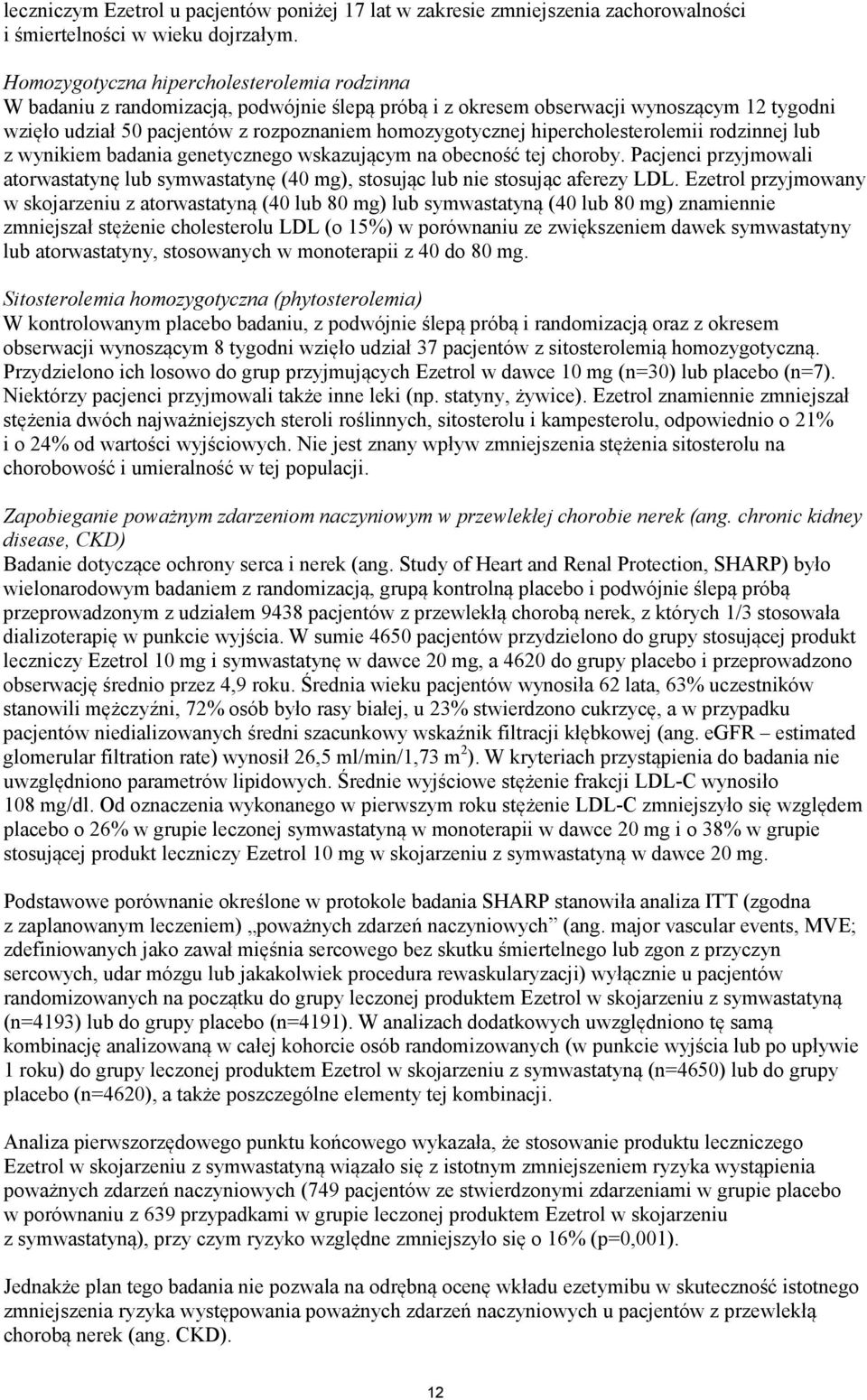 hipercholesterolemii rodzinnej lub z wynikiem badania genetycznego wskazującym na obecność tej choroby.