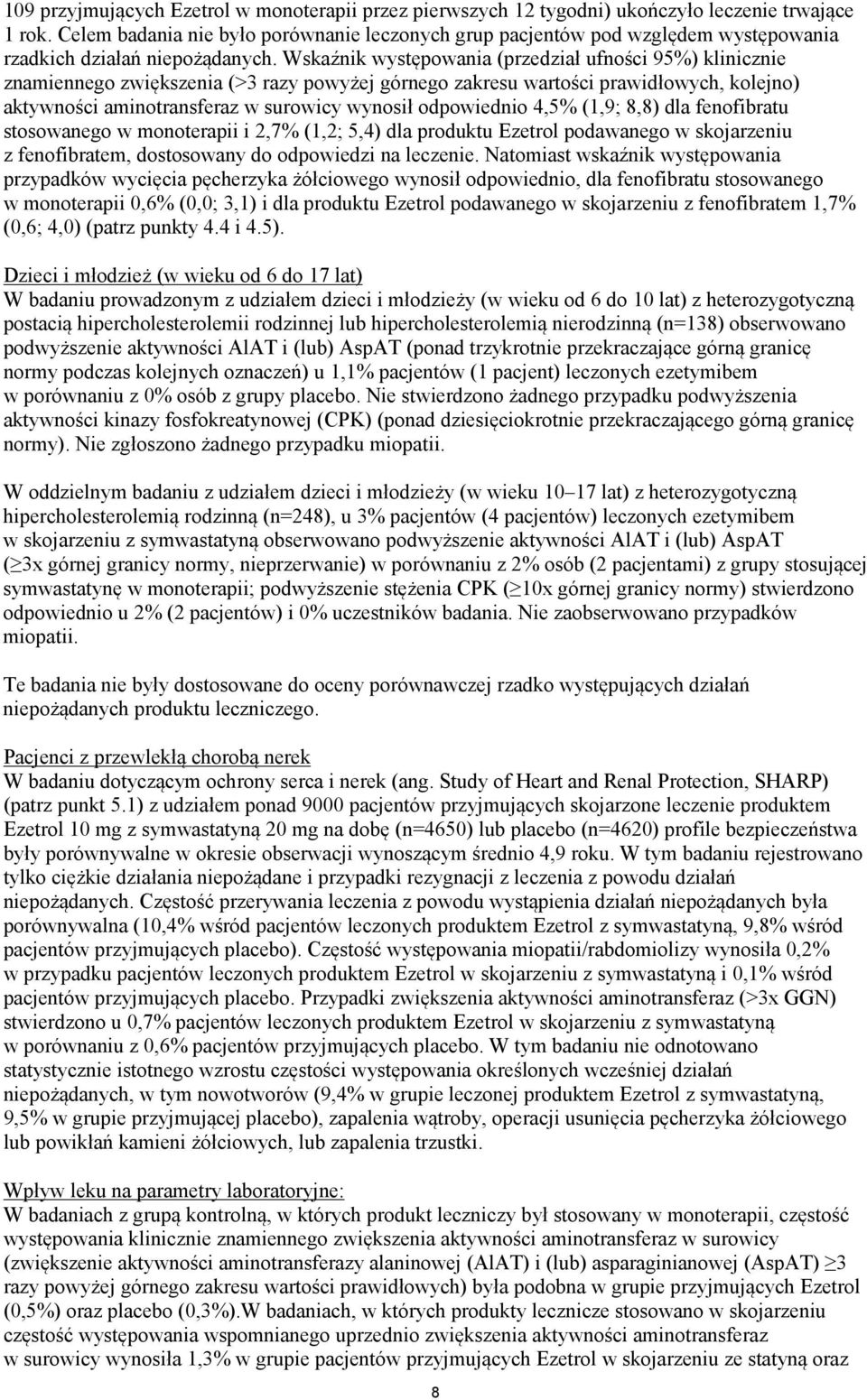 Wskaźnik występowania (przedział ufności 95%) klinicznie znamiennego zwiększenia (>3 razy powyżej górnego zakresu wartości prawidłowych, kolejno) aktywności aminotransferaz w surowicy wynosił