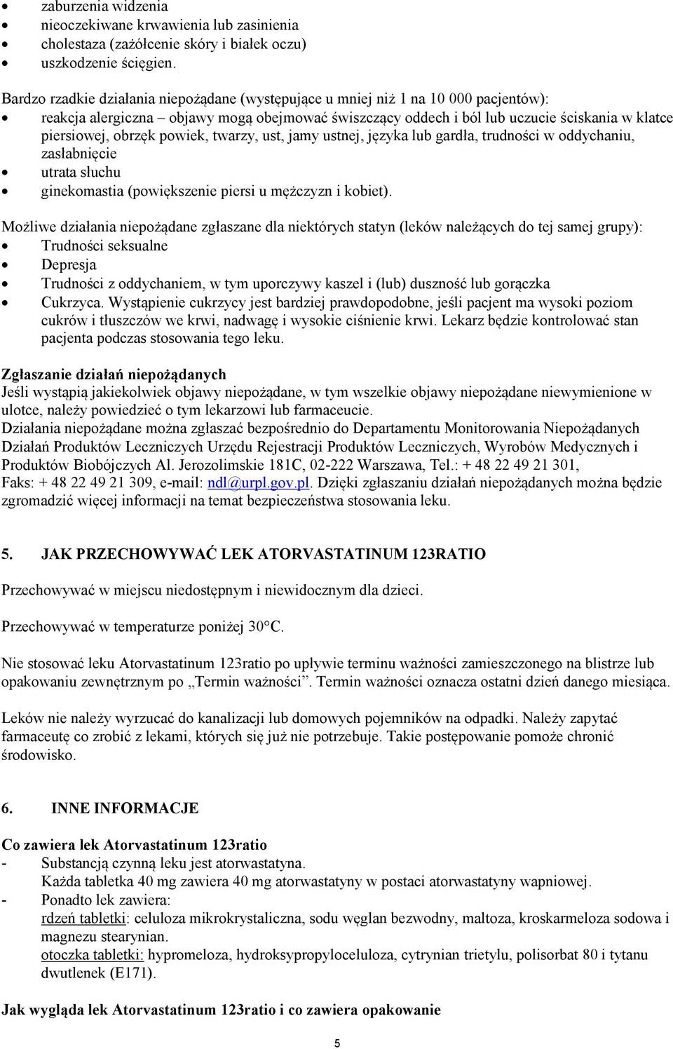 obrzęk powiek, twarzy, ust, jamy ustnej, języka lub gardła, trudności w oddychaniu, zasłabnięcie utrata słuchu ginekomastia (powiększenie piersi u mężczyzn i kobiet).