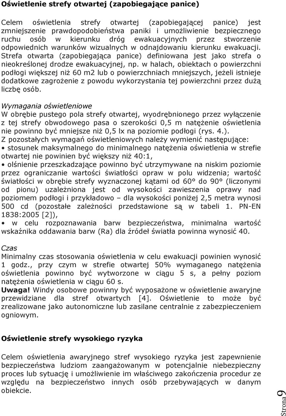 Strefa otwarta (zapobiegająca panice) definiowana jest jako strefa o nieokreślonej drodze ewakuacyjnej, np.