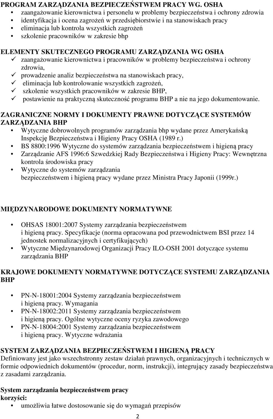 zagrożeń szkolenie pracowników w zakresie bhp ELEMENTY SKUTECZNEGO PROGRAMU ZARZĄDZANIA WG OSHA zaangażowanie kierownictwa i pracowników w problemy bezpieczeństwa i ochrony zdrowia, prowadzenie