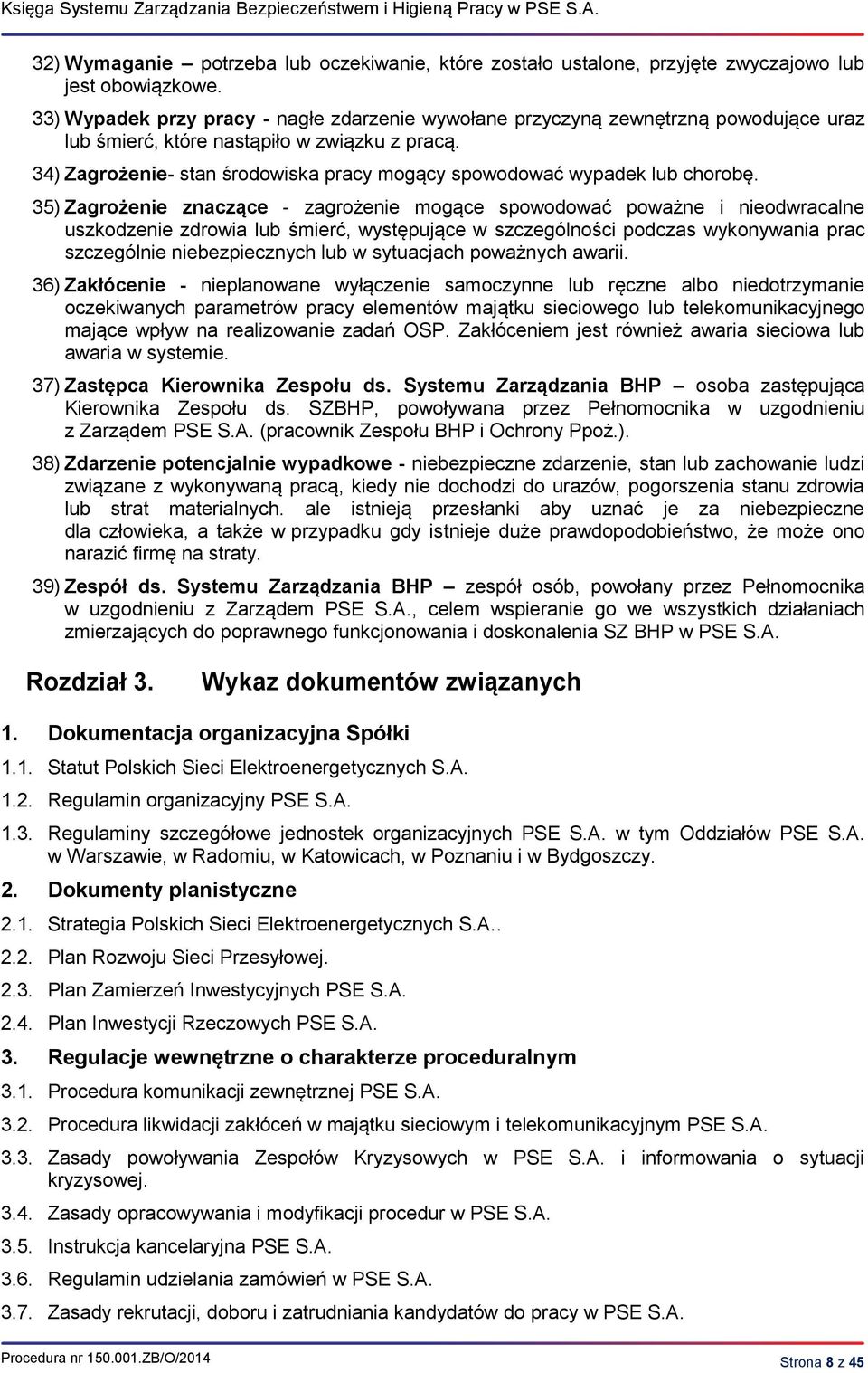 34) Zagrożenie- stan środowiska pracy mogący spowodować wypadek lub chorobę.