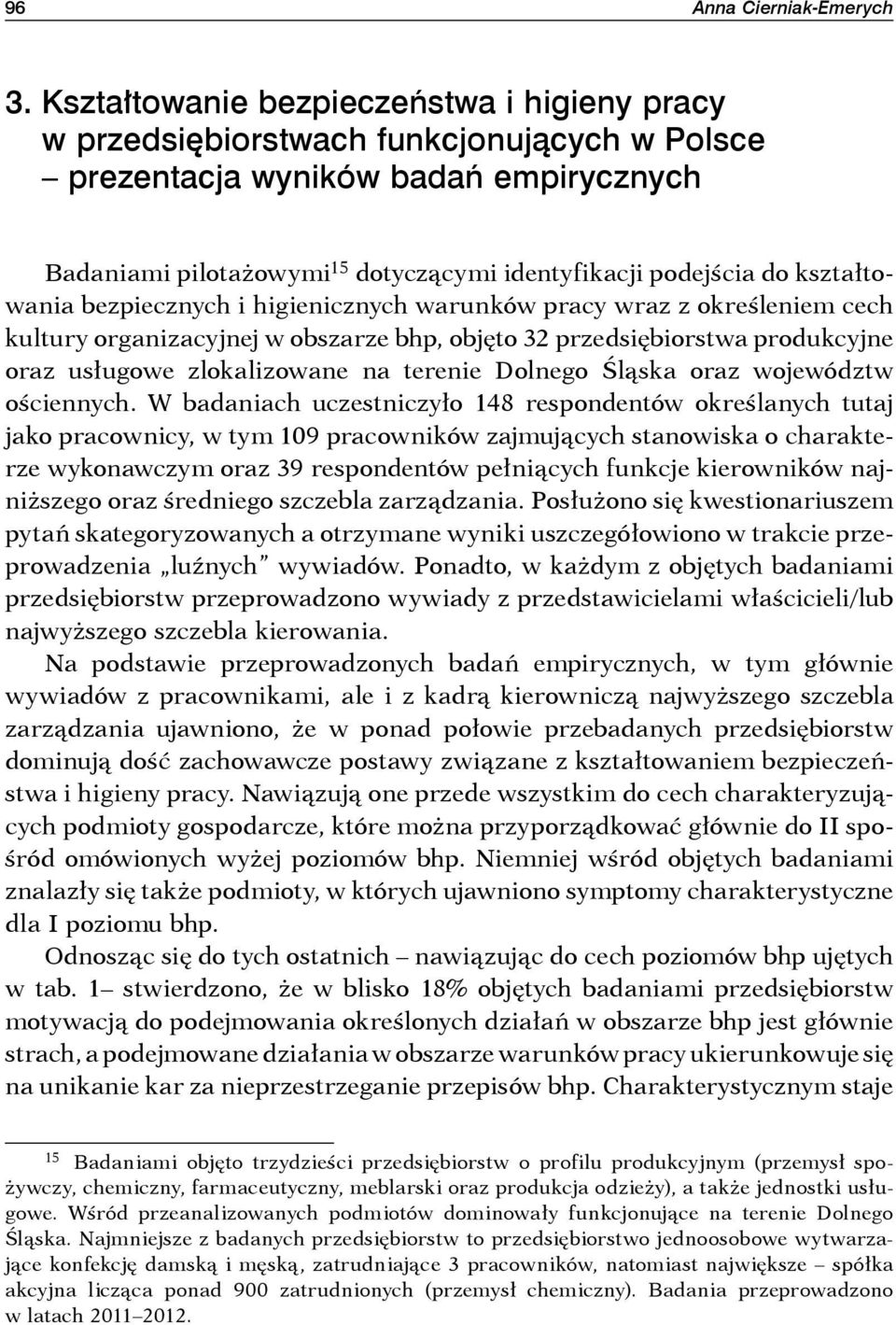 kształtowania bezpiecznych i higienicznych warunków pracy wraz z określeniem cech kultury organizacyjnej w obszarze bhp, objęto 32 przedsiębiorstwa produkcyjne oraz usługowe zlokalizowane na terenie