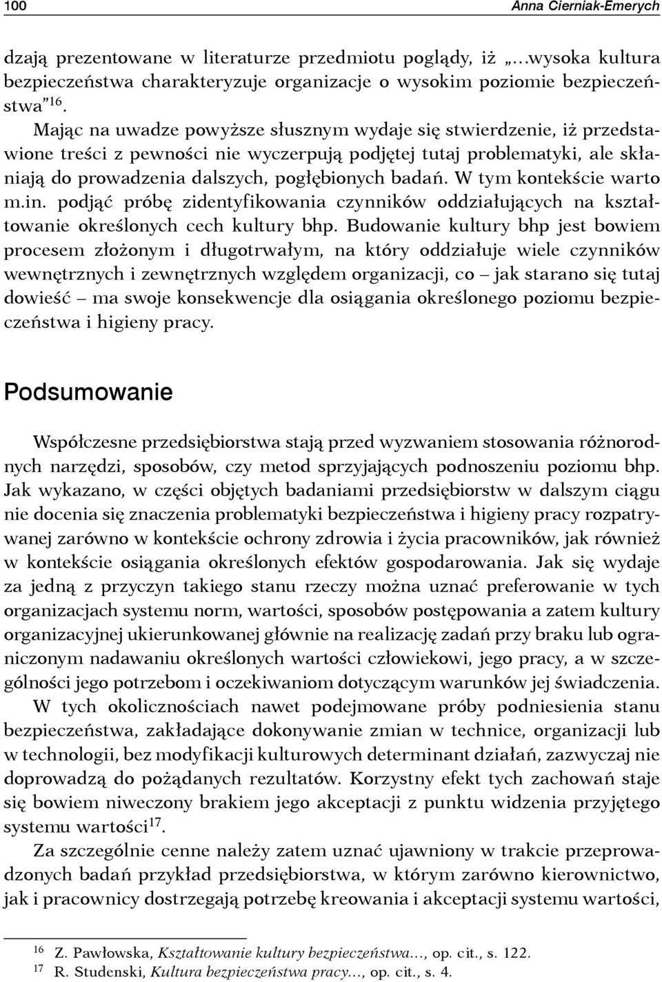 W tym kontekście warto m.in. podjąć próbę zidentyfikowania czynników oddziałujących na kształtowanie określonych cech kultury bhp.