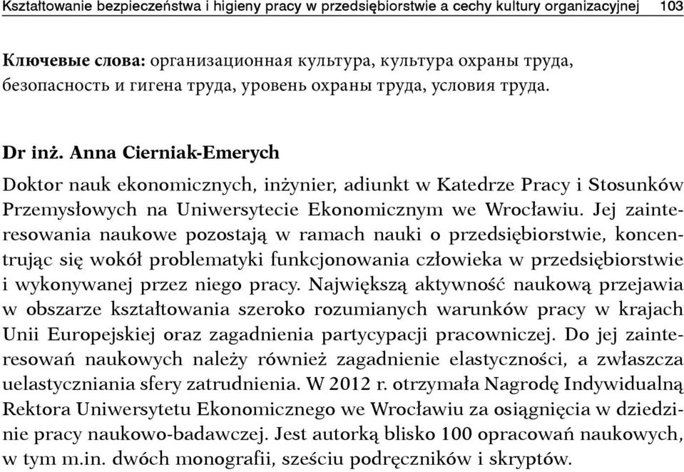 Jej zainteresowania naukowe pozostają w ramach nauki o przedsiębiorstwie, koncentrując się wokół problematyki funkcjonowania człowieka w przedsiębiorstwie i wykonywanej przez niego pracy.