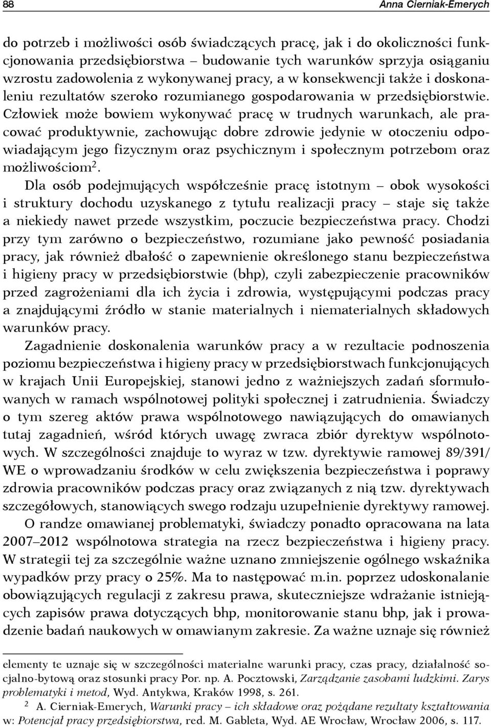 Człowiek może bowiem wykonywać pracę w trudnych warunkach, ale pracować produktywnie, zachowując dobre zdrowie jedynie w otoczeniu odpowiadającym jego fizycznym oraz psychicznym i społecznym
