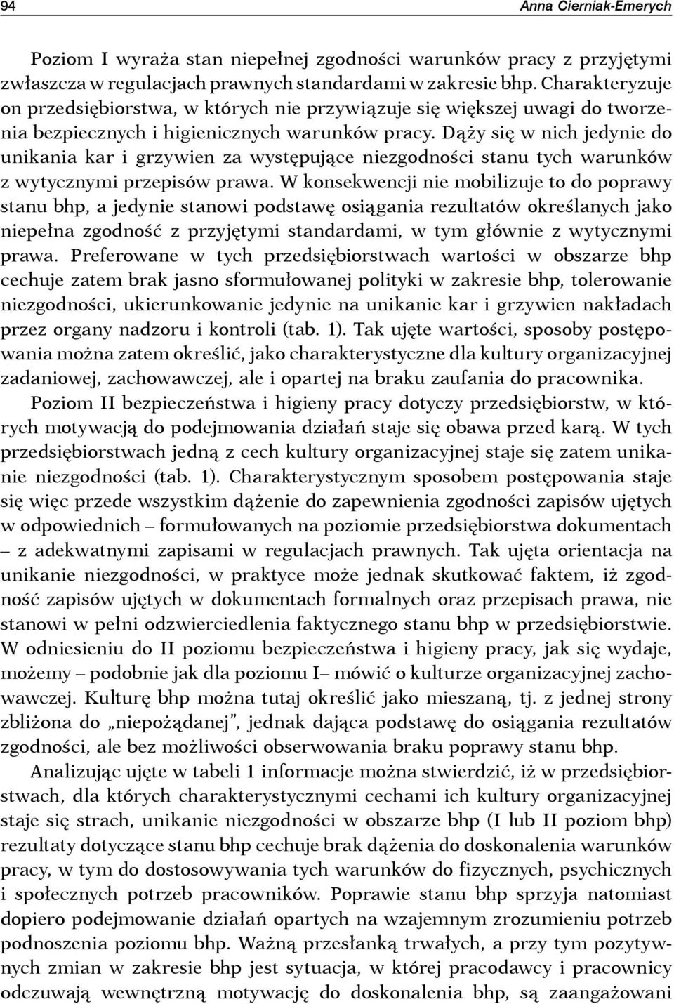 Dąży się w nich jedynie do unikania kar i grzywien za występujące niezgodności stanu tych warunków z wytycznymi przepisów prawa.