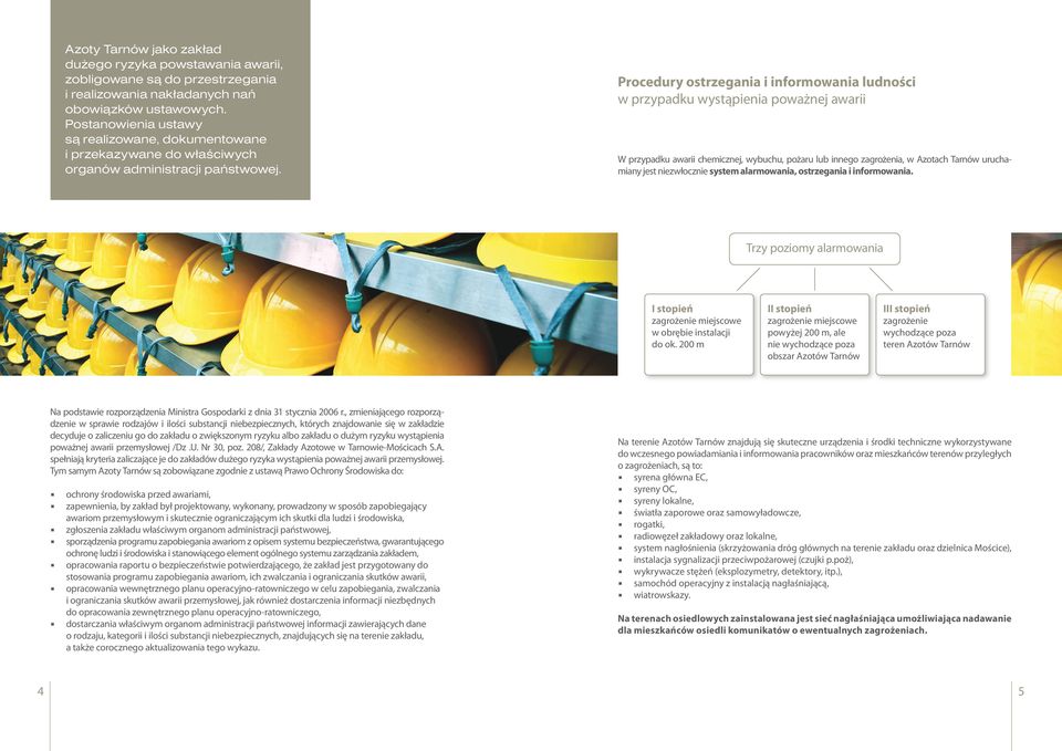 Procedury ostrzegania i informowania ludności w przypadku wystąpienia poważnej awarii W przypadku awarii chemicznej, wybuchu, pożaru lub innego zagrożenia, w Azotach Tarnów uruchamiany jest