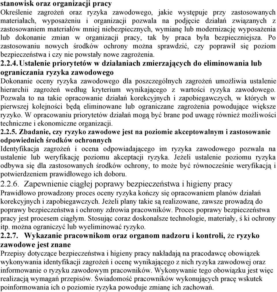 Po zastosowaniu nowych środków ochrony można sprawdzić, czy poprawił się poziom bezpieczeństwa i czy nie powstały nowe zagrożenia. 2.2.4.