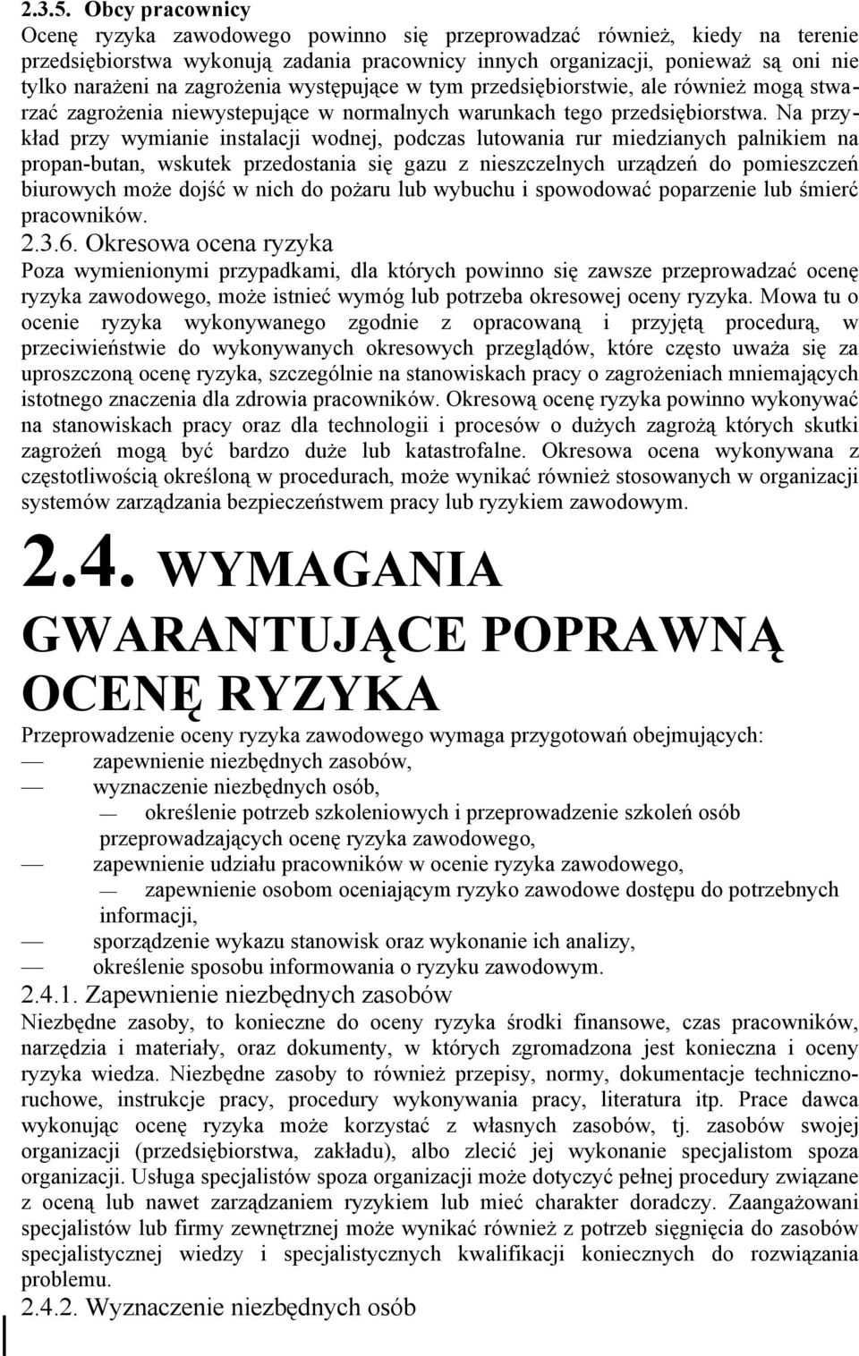 zagrożenia występujące w tym przedsiębiorstwie, ale również mogą stwarzać zagrożenia niewystepujące w normalnych warunkach tego przedsiębiorstwa.