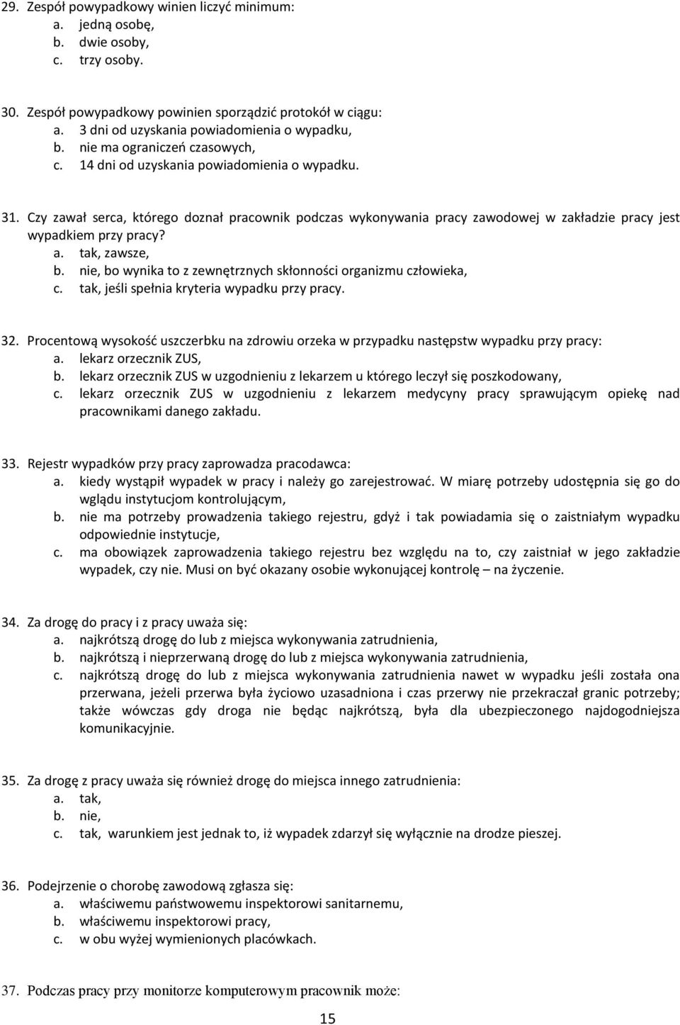 Czy zawał serca, którego doznał pracownik podczas wykonywania pracy zawodowej w zakładzie pracy jest wypadkiem przy pracy? a. tak, zawsze, b.