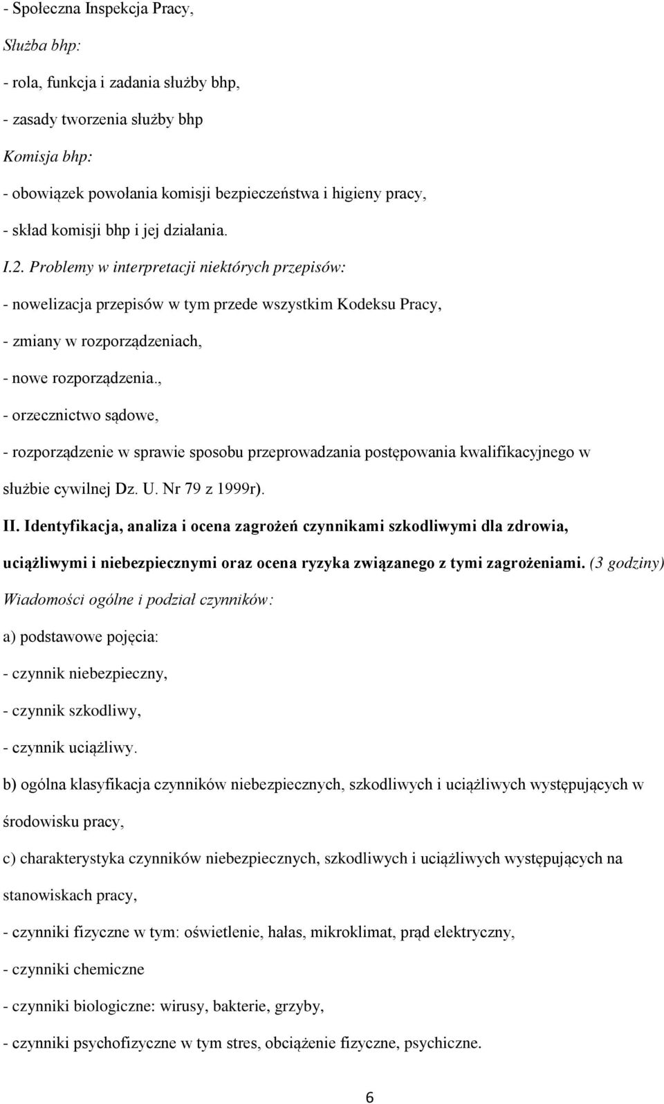 , - orzecznictwo sądowe, - rozporządzenie w sprawie sposobu przeprowadzania postępowania kwalifikacyjnego w służbie cywilnej Dz. U. Nr 79 z 1999r). II.