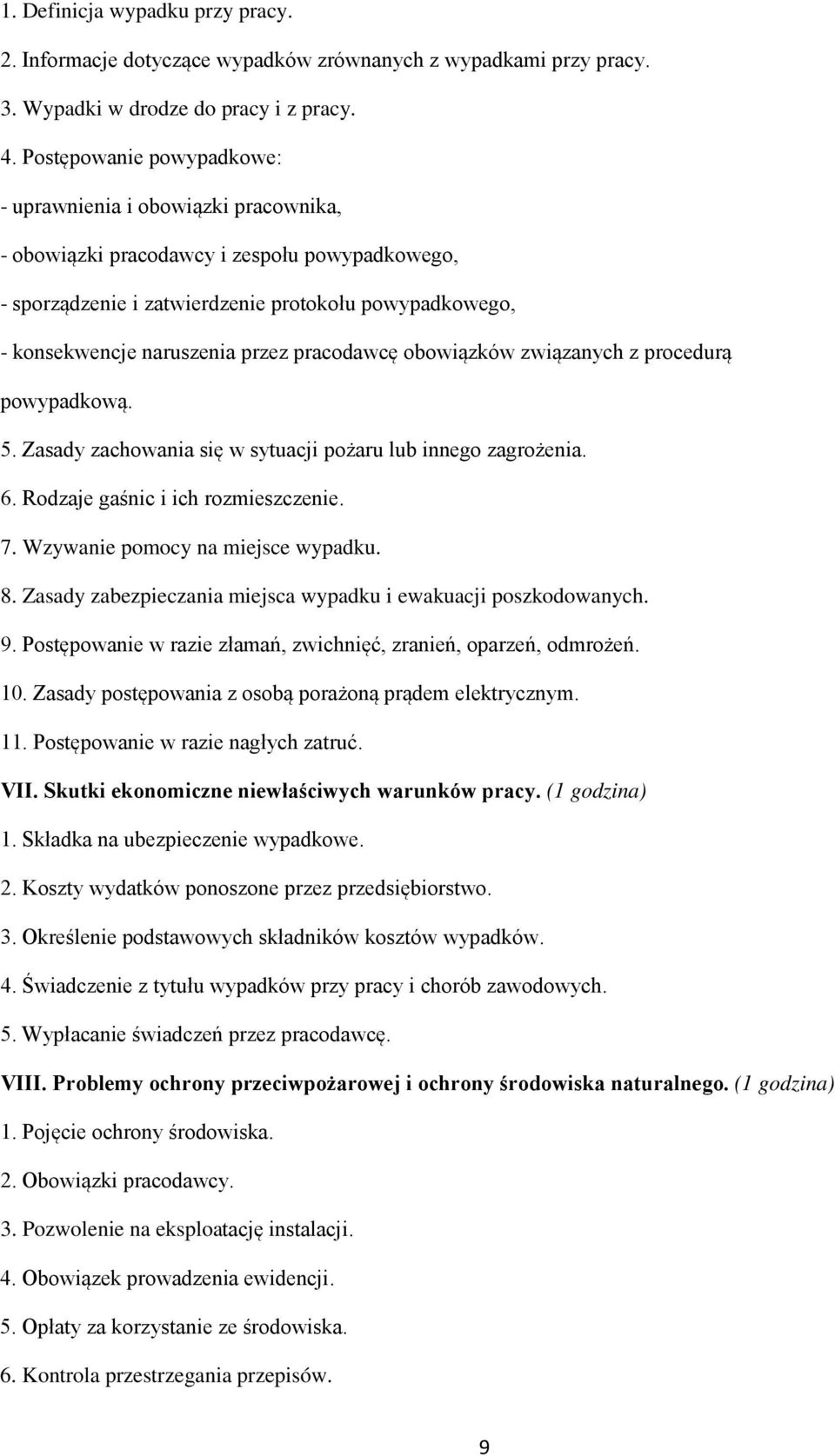 pracodawcę obowiązków związanych z procedurą powypadkową. 5. Zasady zachowania się w sytuacji pożaru lub innego zagrożenia. 6. Rodzaje gaśnic i ich rozmieszczenie. 7.