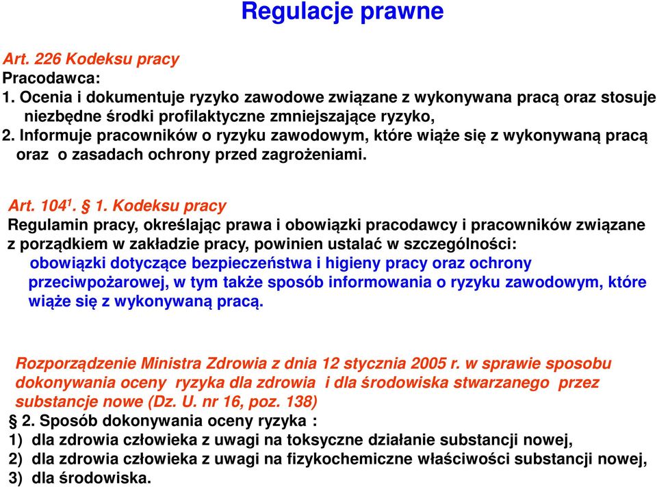 4 1. 1. Kodeksu pracy Regulamin pracy, określając prawa i obowiązki pracodawcy i pracowników związane z porządkiem w zakładzie pracy, powinien ustalać w szczególności: obowiązki dotyczące