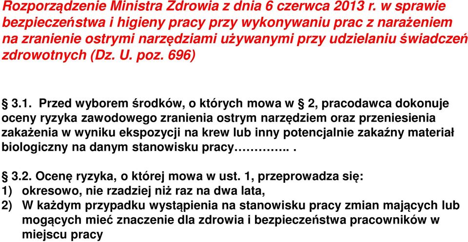 Przed wyborem środków, o których mowa w 2, pracodawca dokonuje oceny ryzyka zawodowego zranienia ostrym narzędziem oraz przeniesienia zakażenia w wyniku ekspozycji na krew lub inny