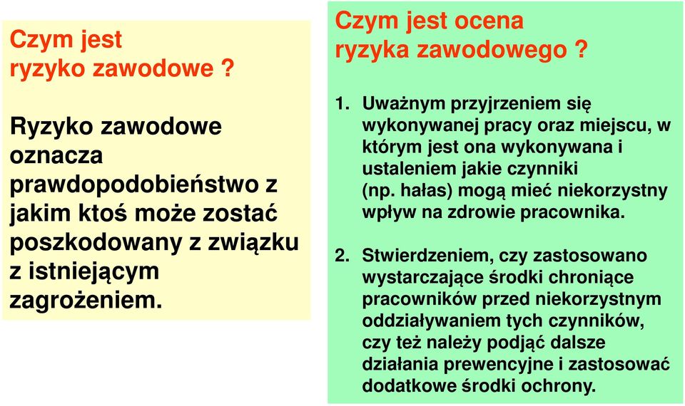 Uważnym przyjrzeniem się wykonywanej pracy oraz miejscu, w którym jest ona wykonywana i ustaleniem jakie czynniki (np.