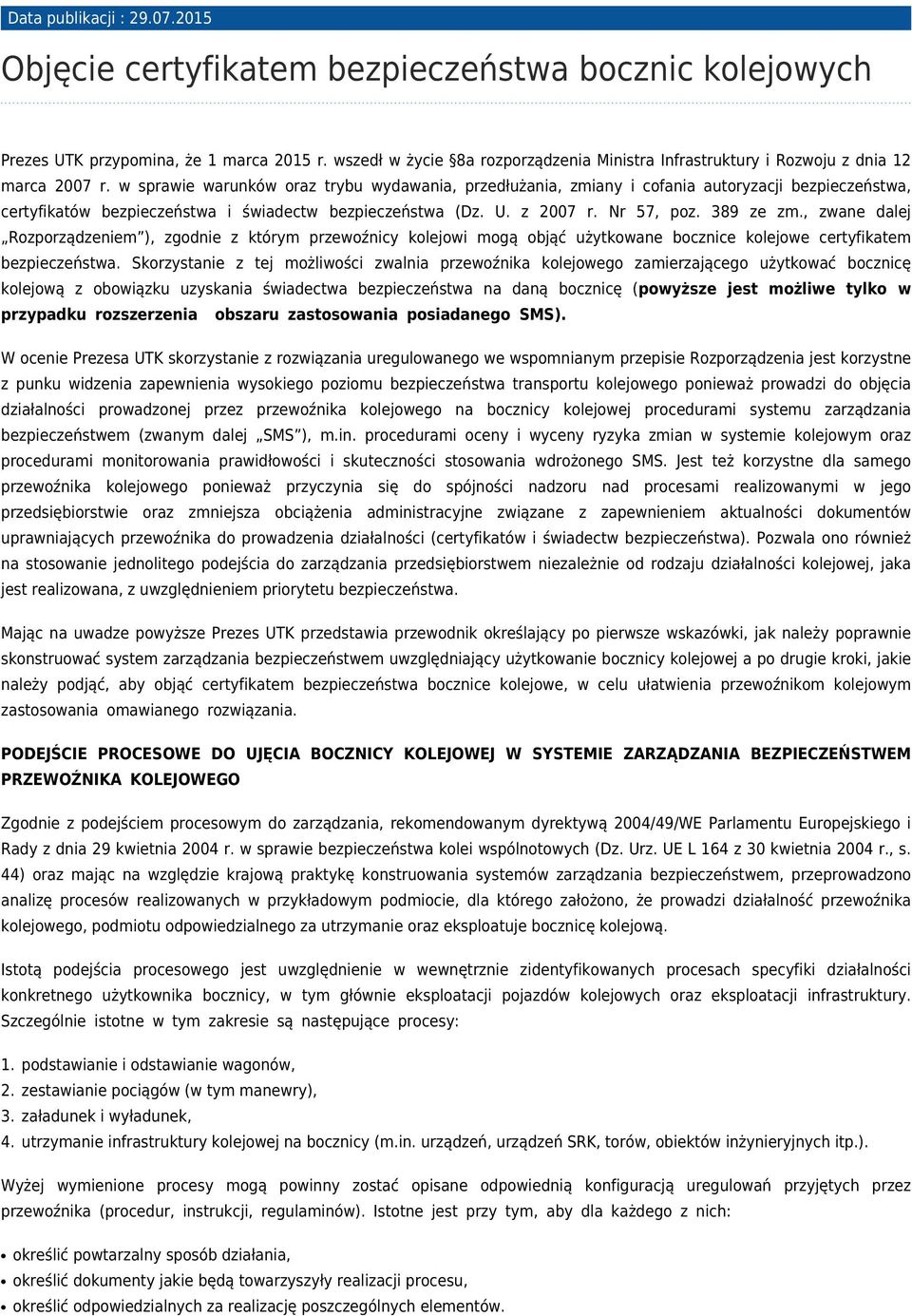 w sprawie warunków oraz trybu wydawania, przedłużania, zmiany i cofania autoryzacji bezpieczeństwa, certyfikatów bezpieczeństwa i świadectw bezpieczeństwa (Dz. U. z 2007 r. Nr 57, poz. 389 ze zm.