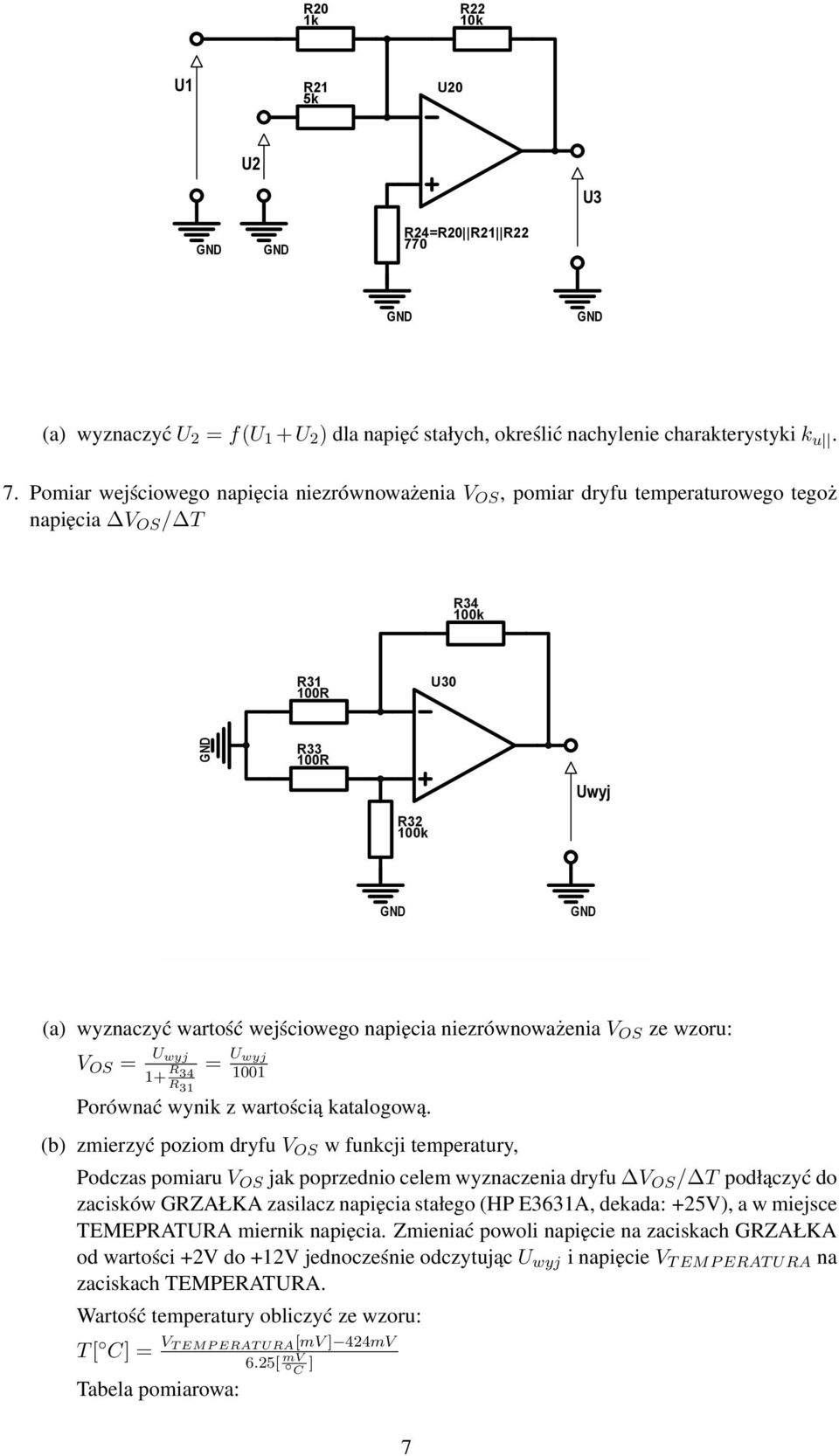Pomiar wejściowego napięcia niezrównoważenia V OS, pomiar dryfu temperaturowego tegoż napięcia V OS / T R34 R31 U30 R33 R32 Uwyj (a) wyznaczyć wartość wejściowego napięcia niezrównoważenia V OS ze