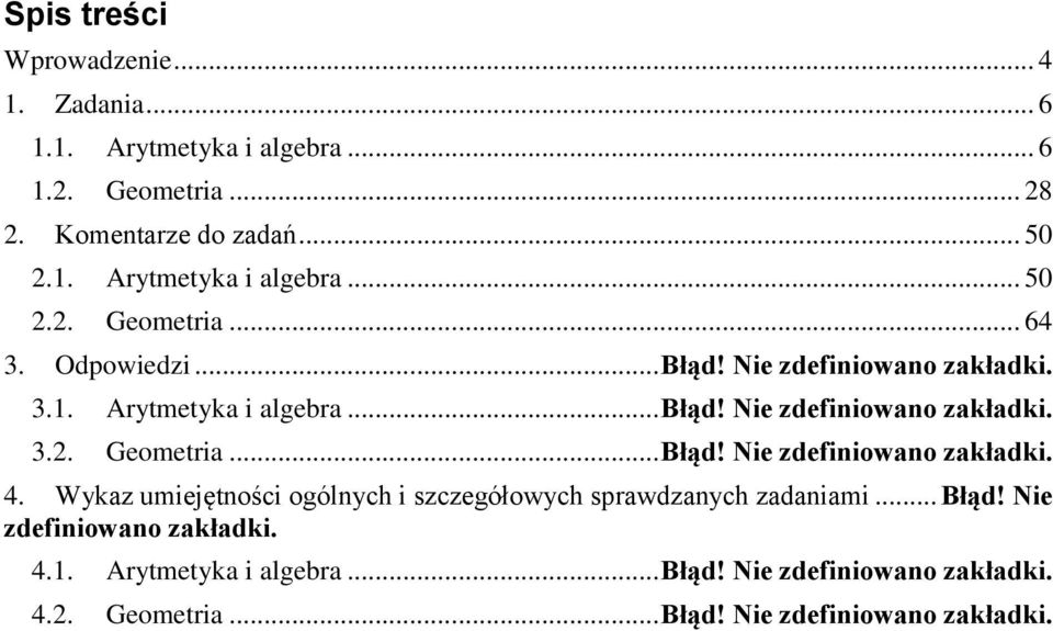 Wykaz umiejętności ogólnych i szczegółowych sprawdzanych zadaniami... Błąd! Nie zdefiniowano zakładki. 4.1. Arytmetyka i algebra... Błąd! Nie zdefiniowano zakładki. 4.2.