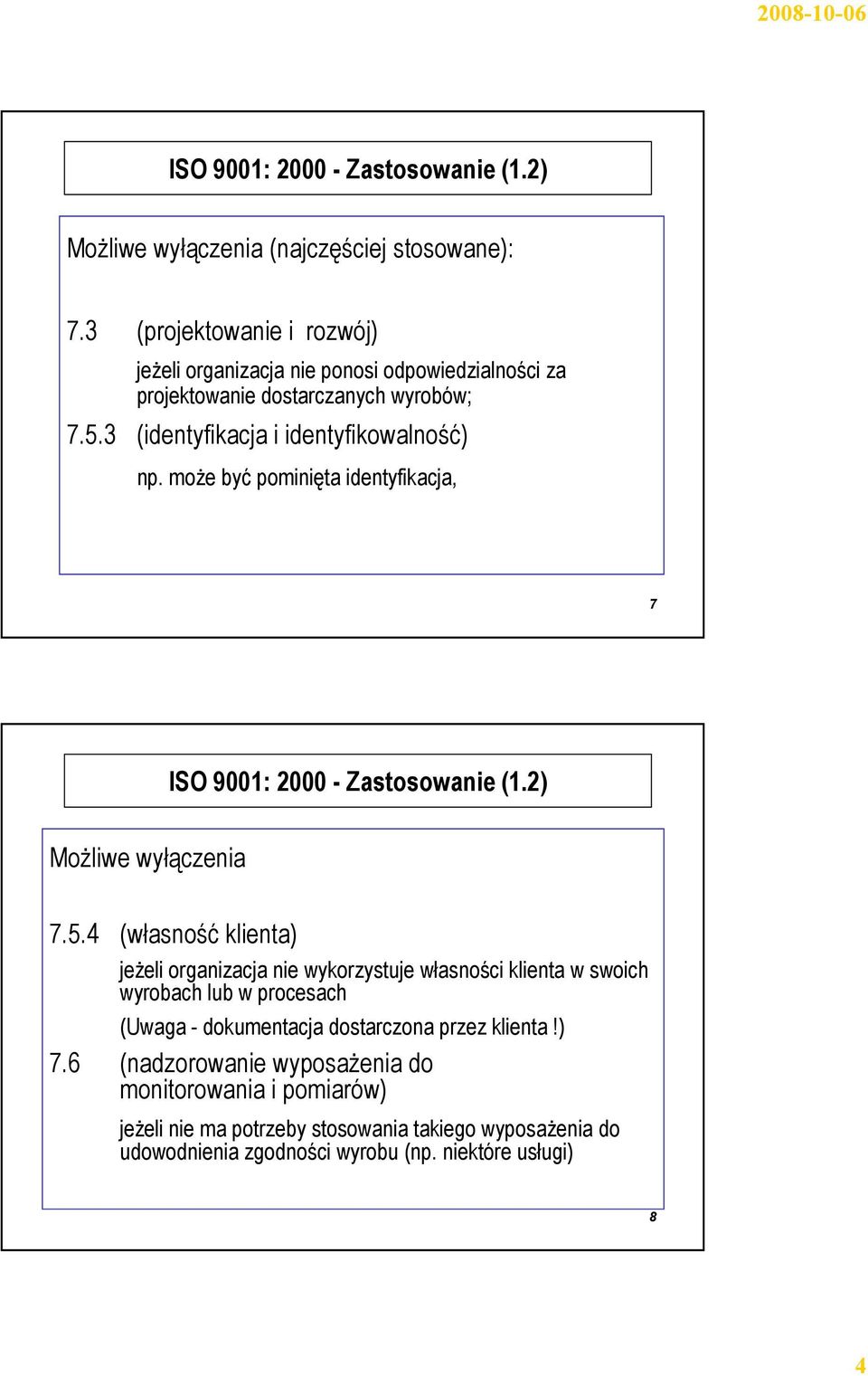 może być pominięta identyfikacja, 7 ISO 9001: 2000 - Zastosowanie (1.2) Możliwe wyłączenia 7.5.