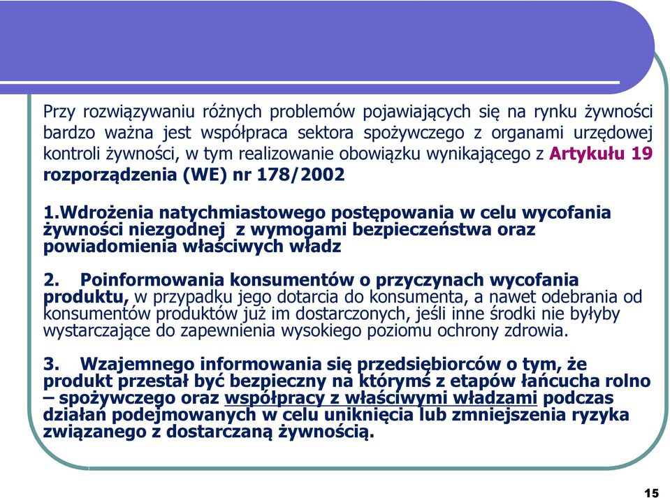 Wdrożenia natychmiastowego postępowania w celu wycofania żywności niezgodnej z wymogami bezpieczeństwa oraz powiadomienia właściwych władz 2.