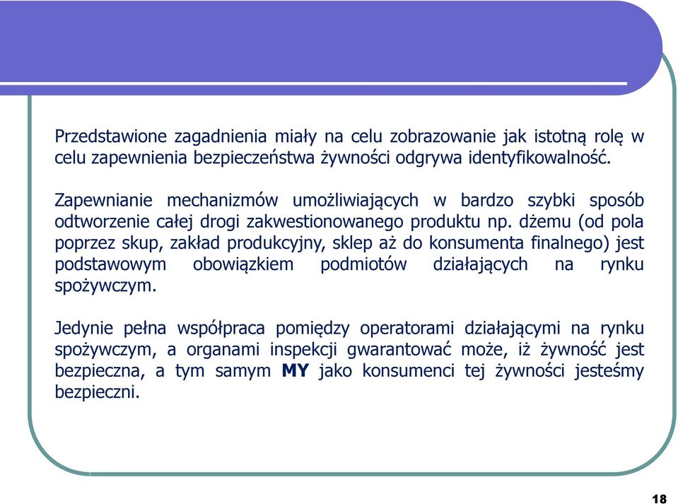 dżemu (od pola poprzez skup, zakład produkcyjny, sklep aż do konsumenta finalnego) jest podstawowym obowiązkiem podmiotów działających na rynku spożywczym.