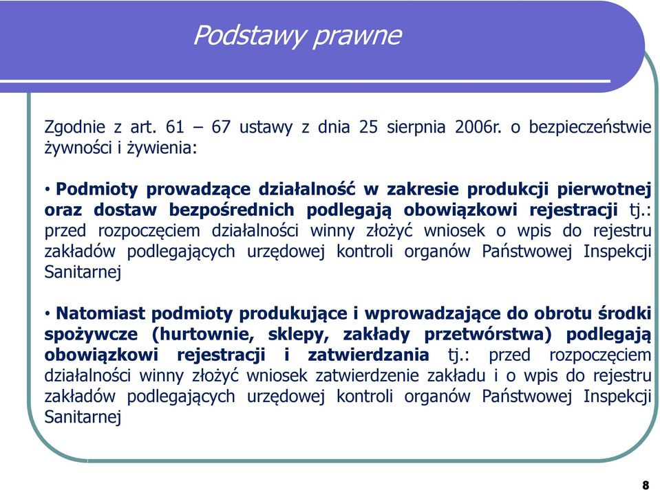 : przed rozpoczęciem działalności winny złożyć wniosek o wpis do rejestru zakładów podlegających urzędowej kontroli organów Państwowej Inspekcji Sanitarnej Natomiast podmioty