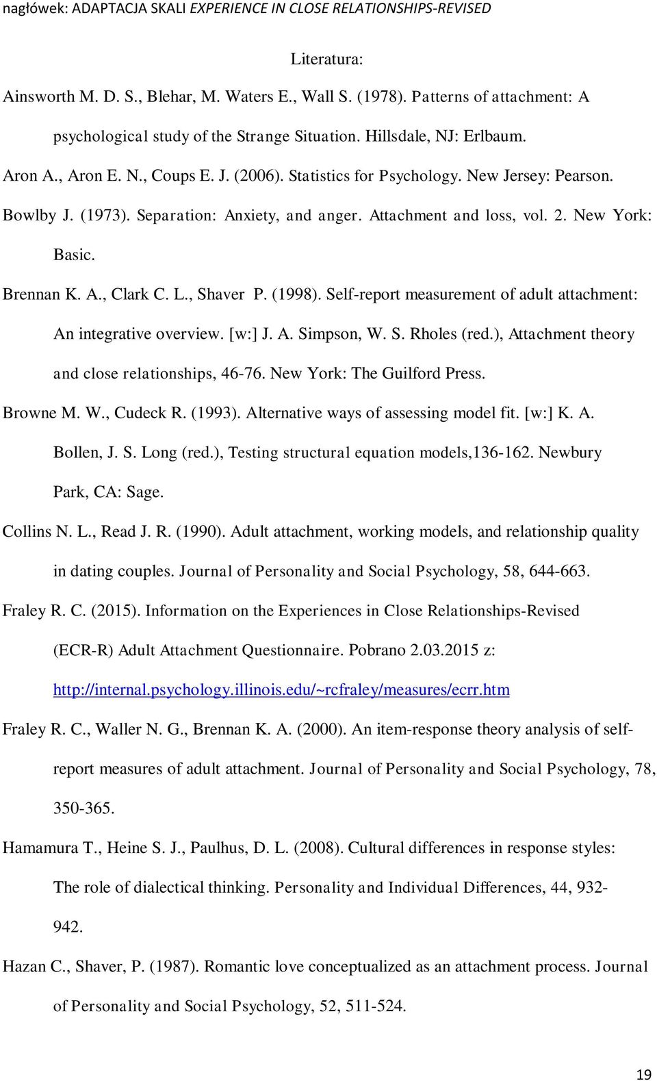 Self-report measurement of adult attachment: An integrative overview. [w:] J. A. Simpson, W. S. Rholes (red.), Attachment theory and close relationships, 46-76. New York: The Guilford Press. Browne M.