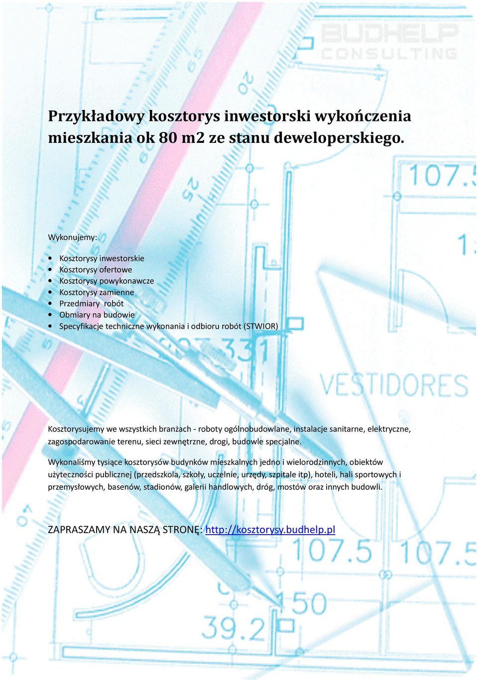 Koorysujey we wszystkich branżach - roboty ogólnobudowlane, instalacje sanitarne, elektryczne, zagospodarowanie terenu, sieci zewnętrzne, drogi, budowle specjalne.