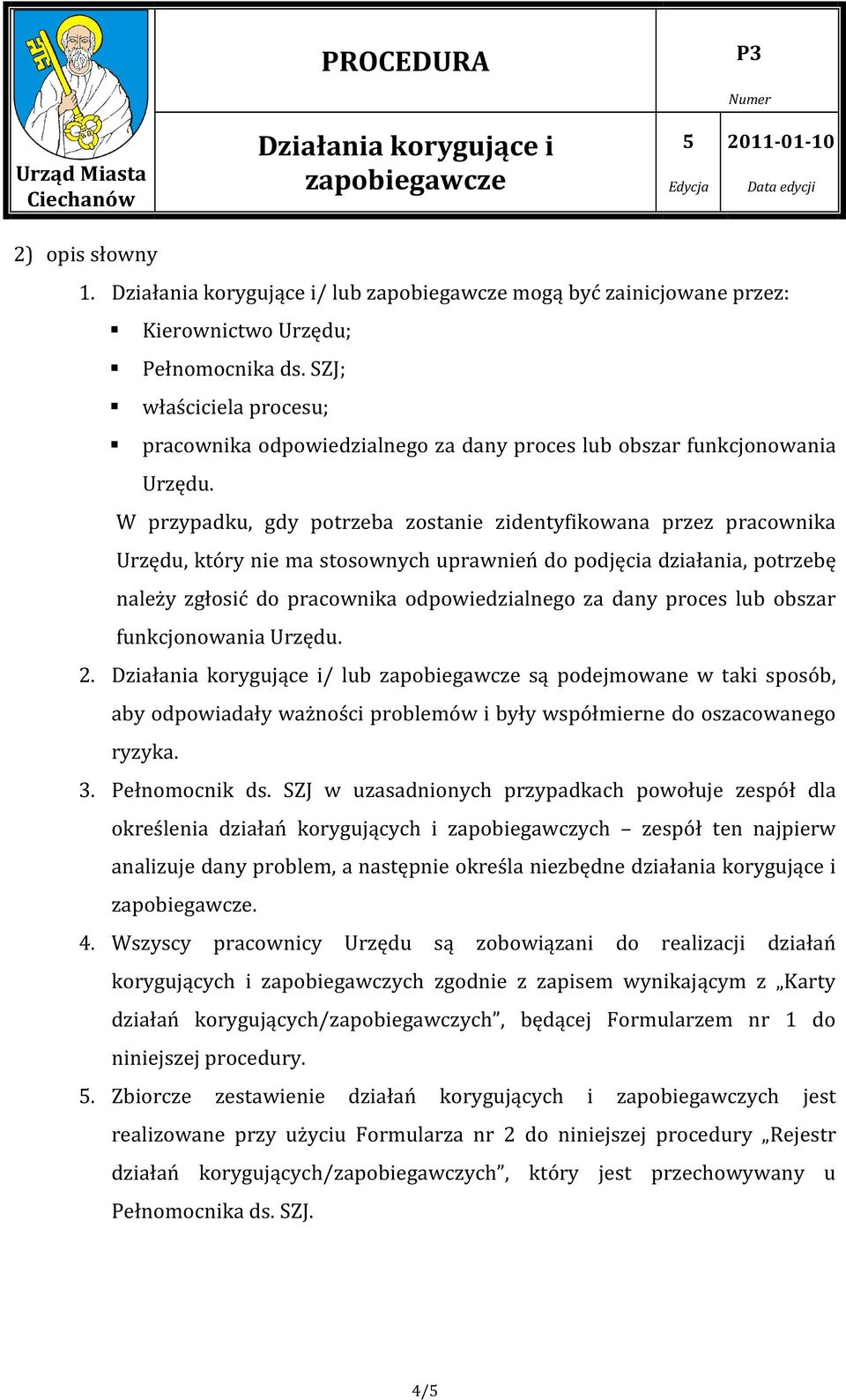 obszar funkcjonowania Urzędu. 2. / lub są podejmowane w taki sposób, aby odpowiadały ważności problemów i były współmierne do oszacowanego ryzyka. 3. Pełnomocnik ds.