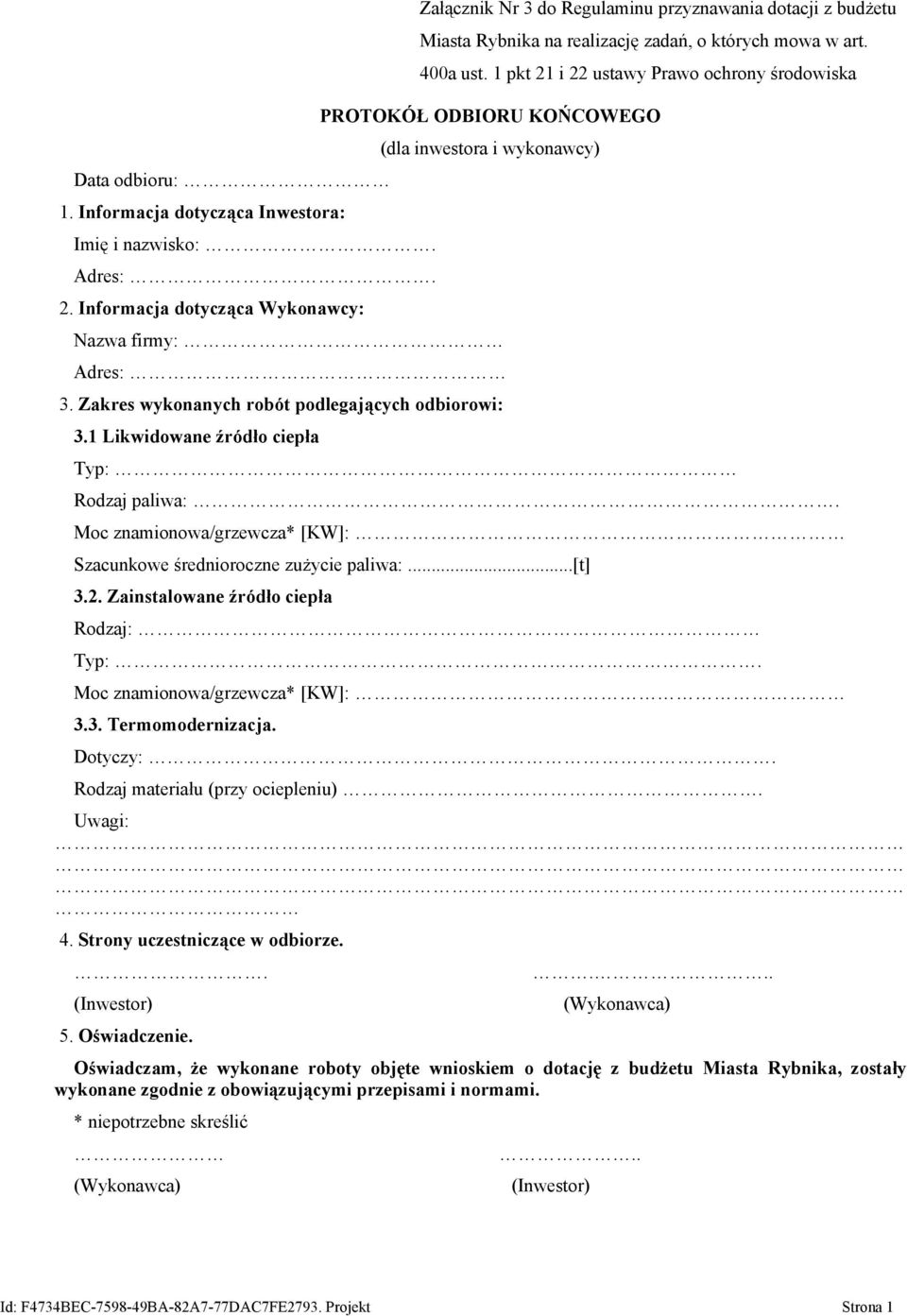 1 pkt 21 i 22 ustawy Prawo ochrony środowiska PROTOKÓŁ ODBIORU KOŃCOWEGO (dla inwestora i wykonawcy) Nazwa firmy: Adres: 3. Zakres wykonanych robót podlegających odbiorowi: 3.