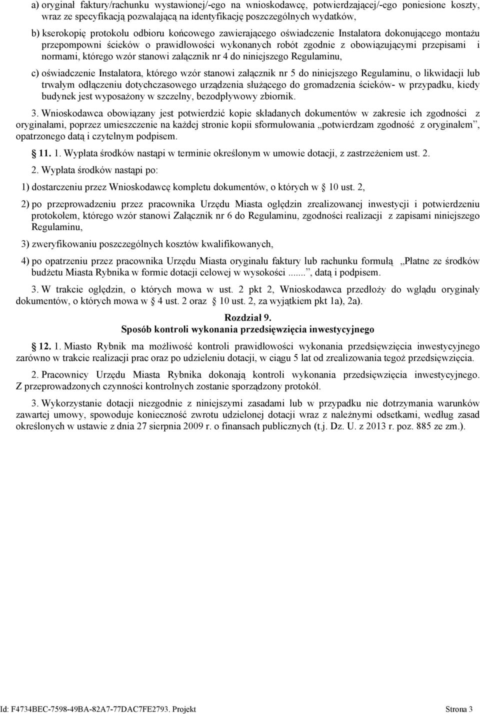 wzór stanowi załącznik nr 4 do niniejszego Regulaminu, c) oświadczenie Instalatora, którego wzór stanowi załącznik nr 5 do niniejszego Regulaminu, o likwidacji lub trwałym odłączeniu dotychczasowego