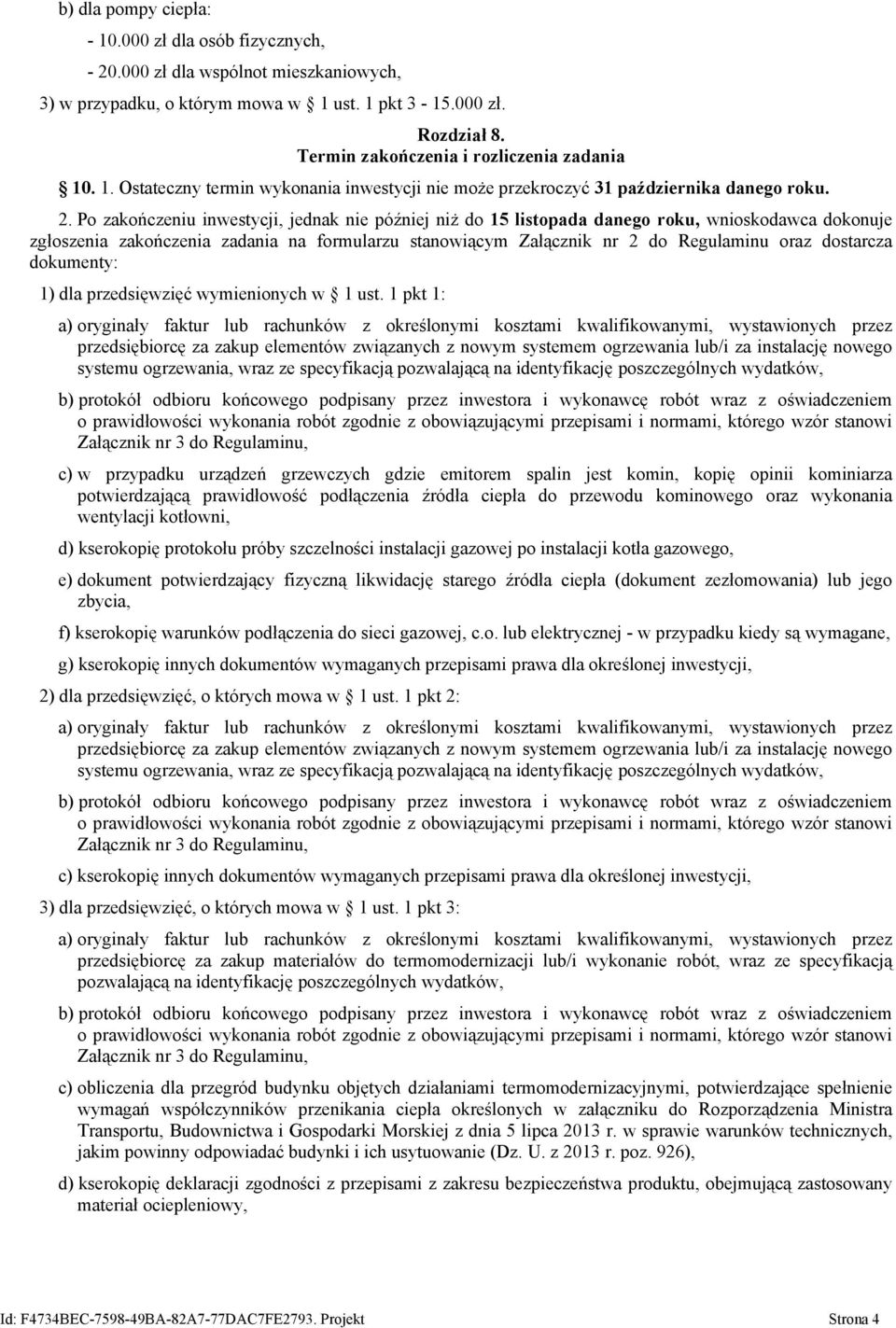 Po zakończeniu inwestycji, jednak nie później niż do 15 listopada danego roku, wnioskodawca dokonuje zgłoszenia zakończenia zadania na formularzu stanowiącym Załącznik nr 2 do Regulaminu oraz