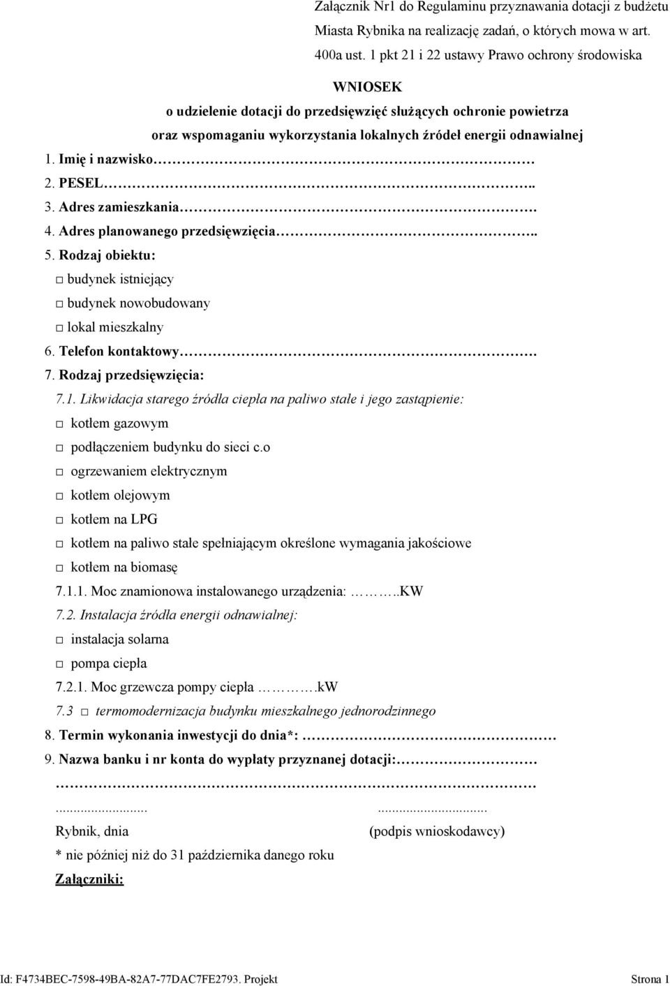 Imię i nazwisko 2. PESEL 3. Adres zamieszkania. 4. Adres planowanego przedsięwzięcia 5. Rodzaj obiektu: budynek istniejący budynek nowobudowany lokal mieszkalny 6. Telefon kontaktowy. 7.