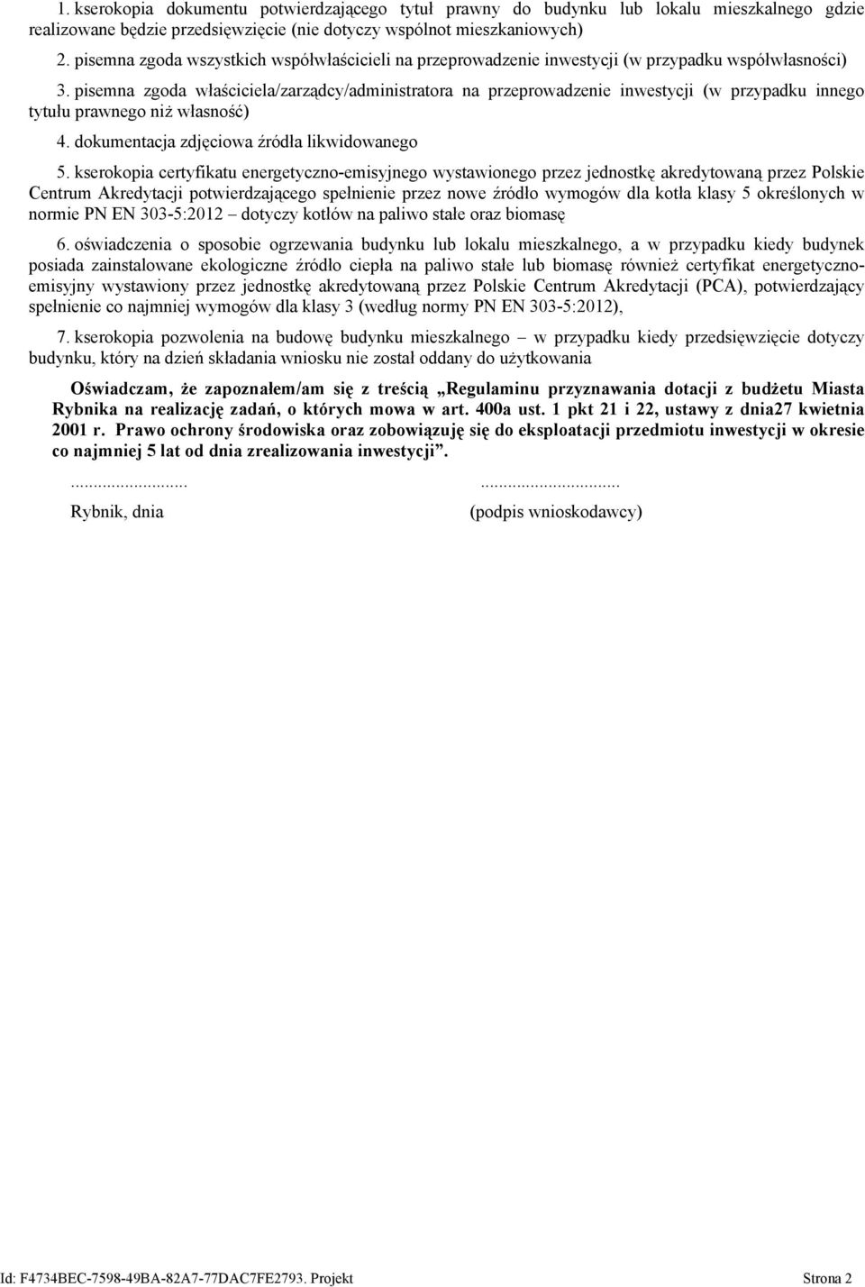 pisemna zgoda właściciela/zarządcy/administratora na przeprowadzenie inwestycji (w przypadku innego tytułu prawnego niż własność) 4. dokumentacja zdjęciowa źródła likwidowanego 5.