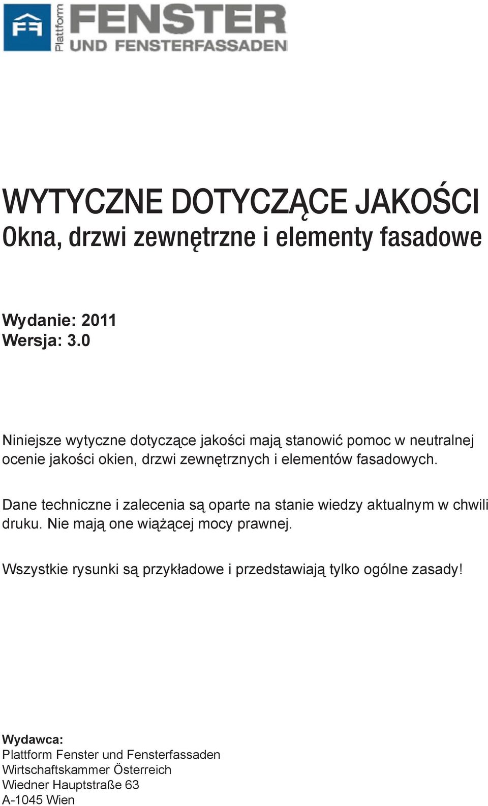fasadowych. Dane techniczne i zalecenia są oparte na stanie wiedzy aktualnym w chwili druku. Nie mają one wiążącej mocy prawnej.