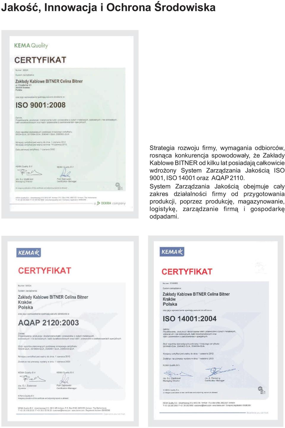 Jakością ISO 9001, ISO 01 oraz AQAP 1.