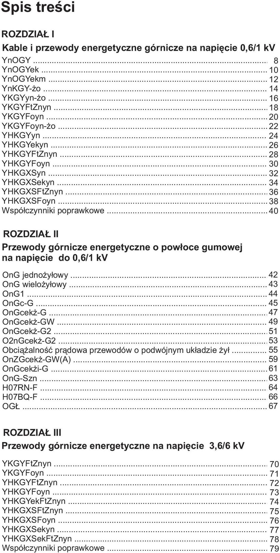 .. 0 ROZDZIAŁ II Przewody górnicze energetyczne o powłoce gumowej na napięcie do 0,/1 kv OnG jednoowy... OnG wieloowy... 3 OnG1... OnGcG... 5 OnGcekżG... 7 OnGcekżGW... 9 OnGcekżG... 51 OnGcekżG.