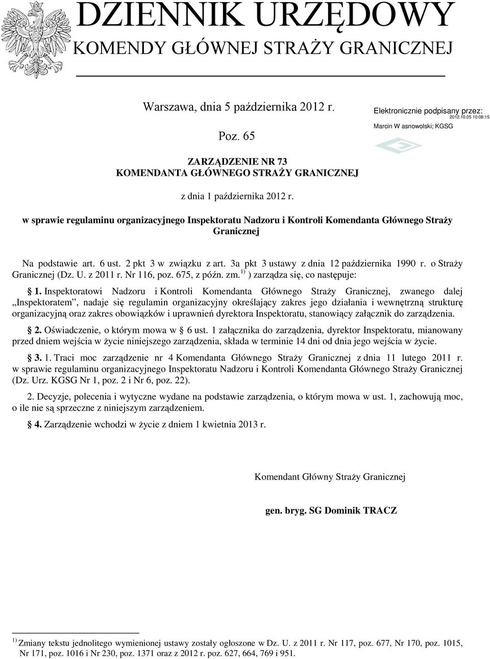 3a pkt 3 ustawy z dnia 12 października 1990 r. o Straży Granicznej (Dz. U. z 2011 r. Nr 116, poz. 675, z późn. zm. 1) ) zarządza się, co następuje: 1.