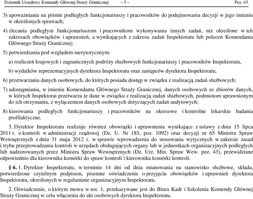 innych zadań, niż określone w ich zakresach obowiązków i uprawnień, a wynikających z zakresu zadań Inspektoratu lub poleceń Komendanta Głównego Straży Granicznej; 5) potwierdzania pod względem